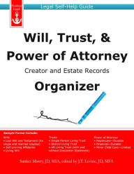 Title: Will, Trust, & Power of Attorney Creator and Estate Records Organizer: Legal Self-Help Guide, Author: Sanket Mistry