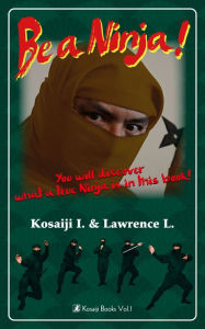 Title: Be a Ninja!, Author: Kosaiji Ikunen & Lawrence Lein