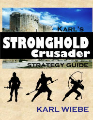 Title: Karl's Stronghold Crusader Strategy Guide, Author: Karl Wiebe