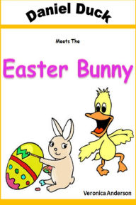 Title: Daniel Duck Meets the Easter Bunny, Author: Veronica Anderson