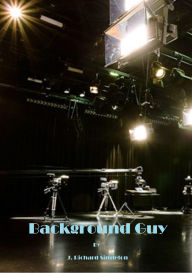 Title: Background Guy, Author: J. Richard Singleton
