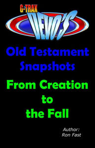 Title: G-TRAX Devo's-Old Testament Snapshots: Creation to the Fall, Author: Ron Fast