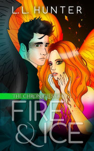 Title: The Chronicles of Fire and Ice, Author: L.L Hunter