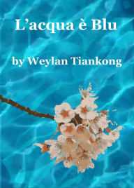 Title: L'acqua è Blu, Author: Weylan Tiankong