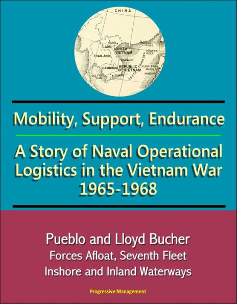 Mobility, Support, Endurance: A Story of Naval Operational Logistics in the Vietnam War 1965-1968 - Pueblo and Lloyd Bucher, Forces Afloat, Seventh Fleet, Inshore and Inland Waterways