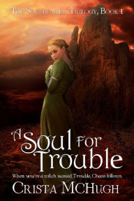 Title: A Soul For Trouble, Author: Crista McHugh