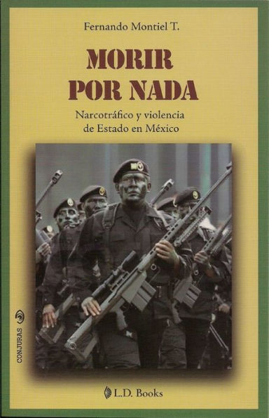 Morir por nada. Narcotráfico y violencia de Estado en México