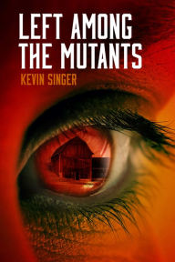 Title: Left Among the Mutants, Author: Kevin Singer