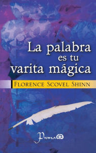 Title: La palabra es tu varita magica, Author: Florence Scovel Shinn