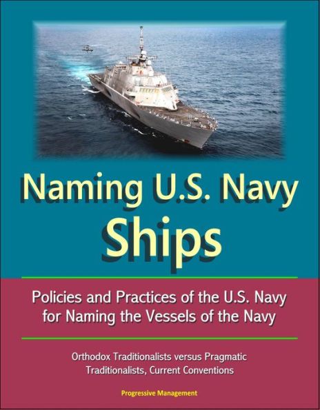 Naming U.S. Navy Ships: Policies and Practices of the U.S. Navy for Naming the Vessels of the Navy - Orthodox Traditionalists versus Pragmatic Traditionalists, Current Conventions