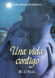 Title: Una vida contigo, Author: Lidia Margarita Jimenez