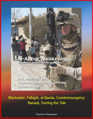 Title: Al-Anbar Awakening: Volume I - American Perspectives, U.S. Marines and Counterinsurgency in Iraq, 2004-2009, Blackwater, Fallujah, al-Qaeda, Counterinsurgency, Ramadi, Turning the Tide, Author: Progressive Management