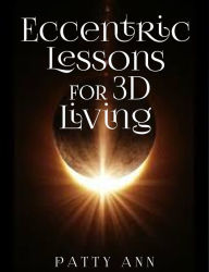 Title: Eccentric Lessons for 3D Living, Author: Patty Ann