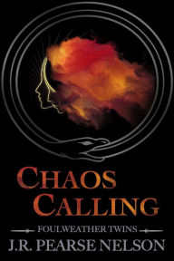 Title: Chaos Calling (Foulweather Twins, #2), Author: J.R. Pearse Nelson