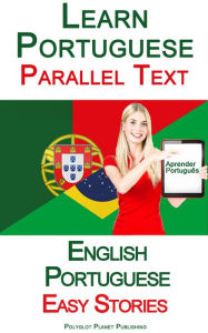 Title: Learn Portuguese - Parallel Text - Easy Stories (English - Portuguese), Author: Polyglot Planet Publishing