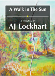 Title: A Walk In The Sun, Author: AJ Lockhart