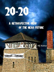 Title: 20-20: A Retrospective View Of The Near Future, Author: Michael  J Kubat