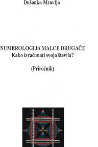 Title: Numerologija malce drugace - Kako izracunati svoja stevila? (Prirocnik), Author: Dusanka Mravlja