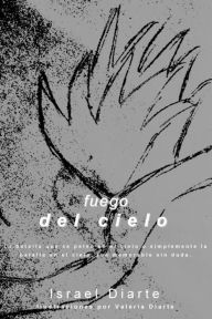 Title: Fuego del Cielo, Author: Israel Diarte