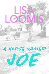 Title: A Horse Named Joe, Author: Lisa Loomis