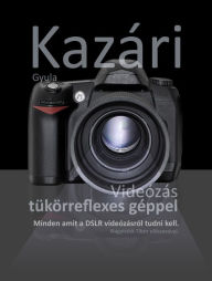 Title: Videózás tükörreflexes géppel, Author: Gyula Kazari