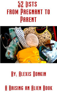 Title: 52 Lists from Pregnant to Parent, Author: Alexis Donkin