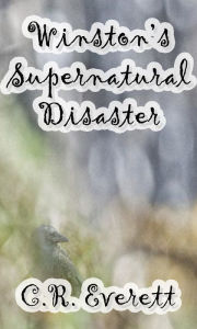 Title: Winston's Supernatural Disaster, Author: C. R. Everett