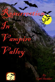 Title: Resurrection In Vampire Valley, Author: Carl Reader