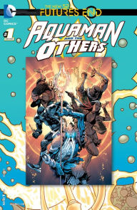 Title: Aquaman and The Others: Futures End (2014-) #1, Author: Dan Jurgens