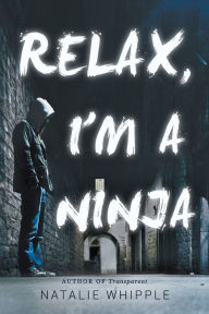 Title: Relax, I'm A Ninja, Author: Natalie Whipple