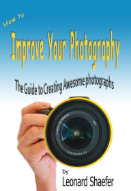 Title: How to Improve Your Photography, Author: Leonard Shaefer