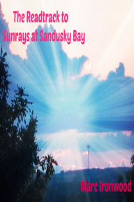 Title: Readtrack to Sunrays at Sandusky Bay, Author: Marc Ironwood