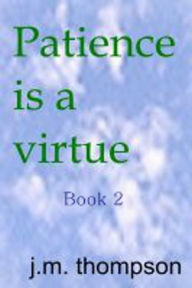 Title: Patience is a Virtue book 2, Author: J.M. Thompson