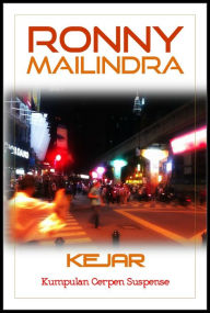 Title: Kejar, Kumpulan Cerpen Suspense, Author: Ronny Mailindra
