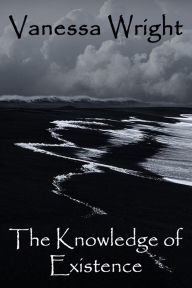 Title: The Knowledge of Existence, Author: Vanessa Wright