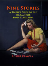 Title: Nine Stories: A Reader's Guide to the J.D. Salinger Story Collection, Author: Robert Crayola