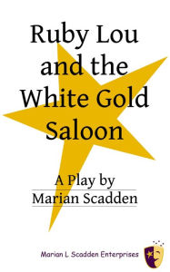 Title: Ruby Lou and the White Gold Saloon, Author: Marian Scadden