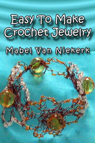 Title: Easy To Make Crochet Jewelry, Author: Mabel Van Niekerk