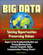 Big Data: Seizing Opportunities, Preserving Values - Report of the Presidential Big Data and Privacy Working Group, Internet, Computer, Online Communications Privacy Threats