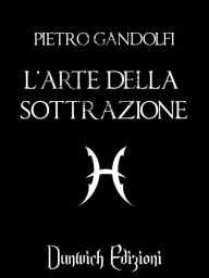 Title: L'Arte della Sottrazione, Author: Pietro Gandolfi