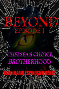 Title: Beyond Episode I: Chelsea's Choice / Brotherhood, Author: Julio Mario Espinosa Jimenez