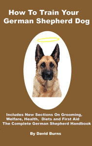 Title: How To Train Your German Shepherd Dog, Author: David Burns