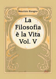 Title: La Filosofia è la Vita, Vol. V, Author: Maurizio Bisogno