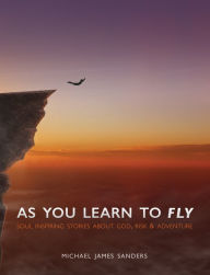 Title: As You Learn To Fly, Author: Michael James Sanders