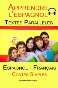 Title: Apprendre l'espagnol - Texte parallèle - Contes Simples - MP3 (Espagnol - Francés), Author: Polyglot Planet Publishing