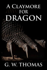 Title: A Claymore For Dragon, Author: G. W. Thomas