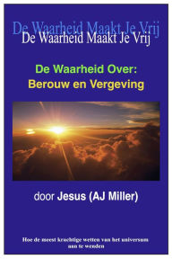 Title: De Waarheid Over: Berouw en Vergeving, Author: Jesus (AJ Miller)