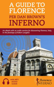 Title: A Guide to Florence per Dan Brown's Inferno: An eBook with an Audio Version for Discovering Florence, Italy, in the Footsteps of Robert Langdon, Author: Florence Inferno