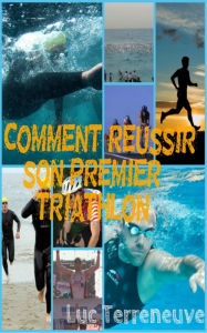 Title: Comment réussir son premier triathlon?, Author: Luc Terreneuve