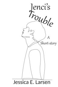 Title: Jenci's Trouble, Author: Jessica E. Larsen